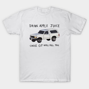 Drink Apple Juice Cause OJ Will Kill You T-Shirt